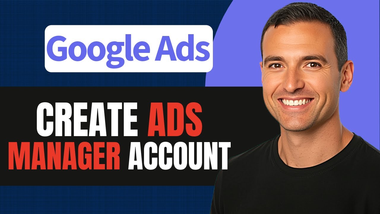 How to Create a Google Ads Manager Account (Step by Step)