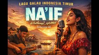 Download Lagu NA'IF – Lagu Galau Indonesia Timur | Lirik Cover AI | @AnthonyJ_sptrMOF MP3