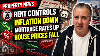 Property News - Rent Controls - Inflation Down - Mortgage Rates UP - House Prices FALL