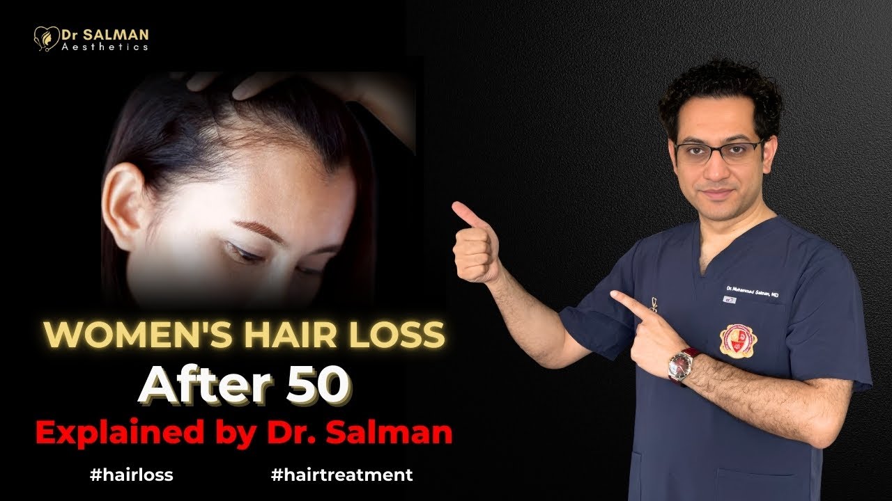 Hair Loss After 50 in Women: What You Must Know – Dr. Salman Explains 