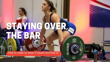 What is “Staying over the Bar” and How to do it. Do you do this when Snatching?