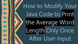 How to Modify Your Java Code to Print the Average Word Length Only Once After User Input