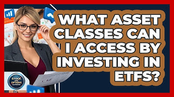 What Asset Classes Can I Access By Investing In ETFs? - Stock and Options Playbook