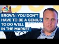 Josh Brown: You don't have to be a genius to do well in the market
