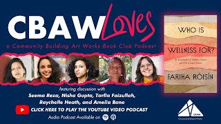 CBAW Loves...Who is Wellness For? (Pt. 2) with Nisha Gupta, Tarfia Faizullah, and Raychelle Heath