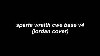 sparta wraith cwe base v4 (jordanremixer cover)