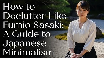 How to Declutter Like Fumio Sasaki: A Guide to Japanese Minimalism