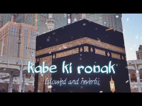 Kabe Ki Ronak Slowed Reverab Gulam Mustafa Qadri Faiyaz Aeshtic Naatsharif Naat Makkah