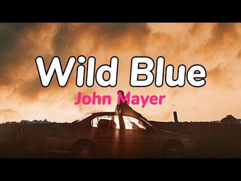 WILD BLUE - JOHN MAYER | LYRICS VIDEO