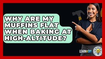 Why Are My Muffins Flat When Baking At High-altitude? - LearnToDIY360.com