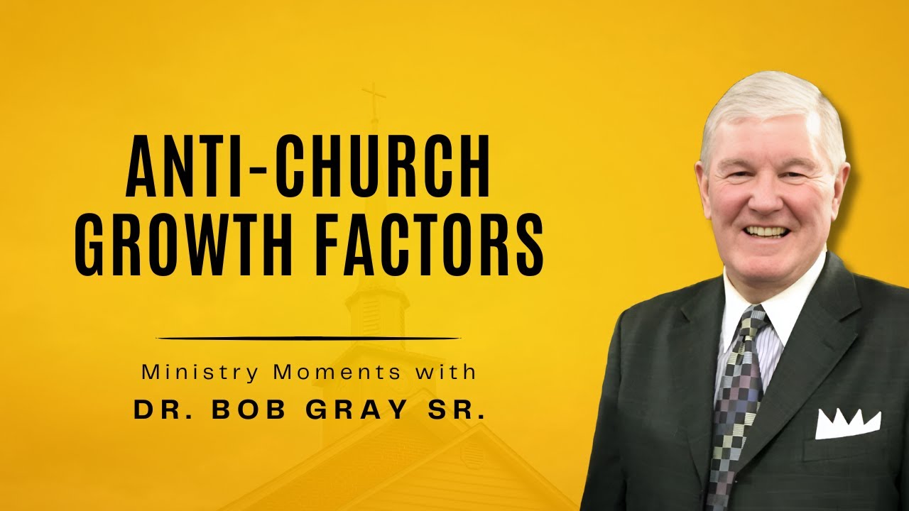 Anti-Church Growth Factors - Ministry Moments with Dr. Bob Gray Sr.