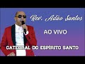 Rev. Adão Santos ao vivo no CULTO DA VITÓRIA direto da CATEDRAL DO ESPÍRITO SANTO - Crato - CE