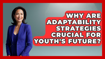 Why Are Adaptability Strategies Crucial For Youth