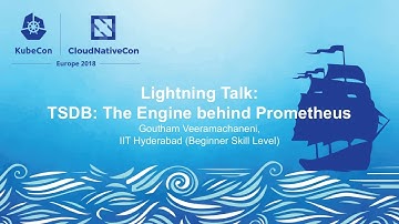 Lightning Talk: TSDB: The Engine behind Prometheus - Goutham Veeramachaneni, IIT Hyderabad