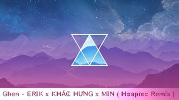 Ghen - ERIK x KHẮC HƯNG x MIN ( Hoaprox Remix ) | 10/10 |