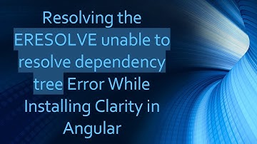 Resolving the ERESOLVE unable to resolve dependency tree Error While Installing Clarity in Angular