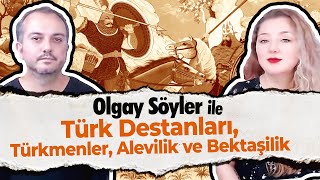 Olgay Söyler ile Türk Destanları, Türkmenler, Alevilik ve Bektaşilik - 1
