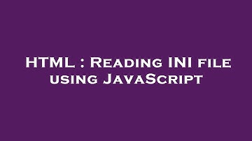 HTML : Reading INI file using JavaScript