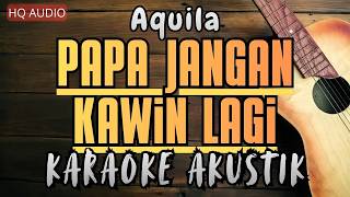Aquila - Papa Jangan Kawin Lagi (Karaoke Akustik)