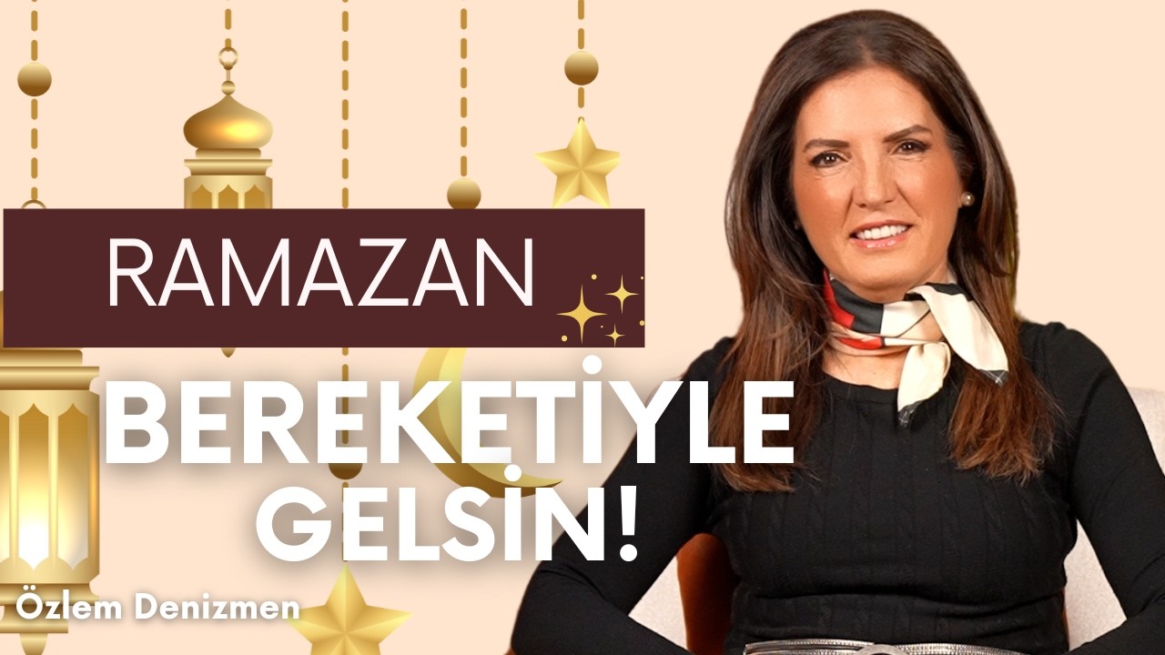 Ramazan Bereketiyle Gelsin! I Özlem Denizmen