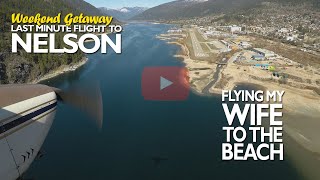 Flying To The Beach - Nelson BC spring of 2021- Part 1 - S2-E6