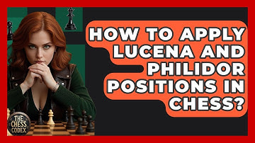 How To Apply Lucena And Philidor Positions In Chess? - The Chess Codex