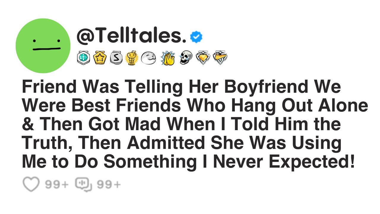 Friend Was Telling Her Boyfriend We Were Best Friends Who Hang Out Alone & Then Got Mad When...