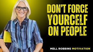 STOP FORCING YOURSELF ON PEOPLE(Mel Robbins Speech)