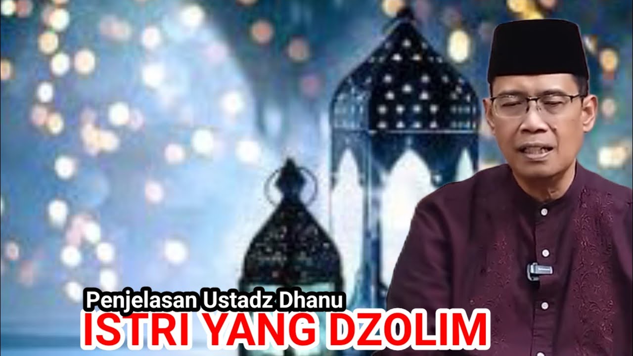 ISTRI YANG DZOLIM || Penjelasan Ustadz Dhanu
