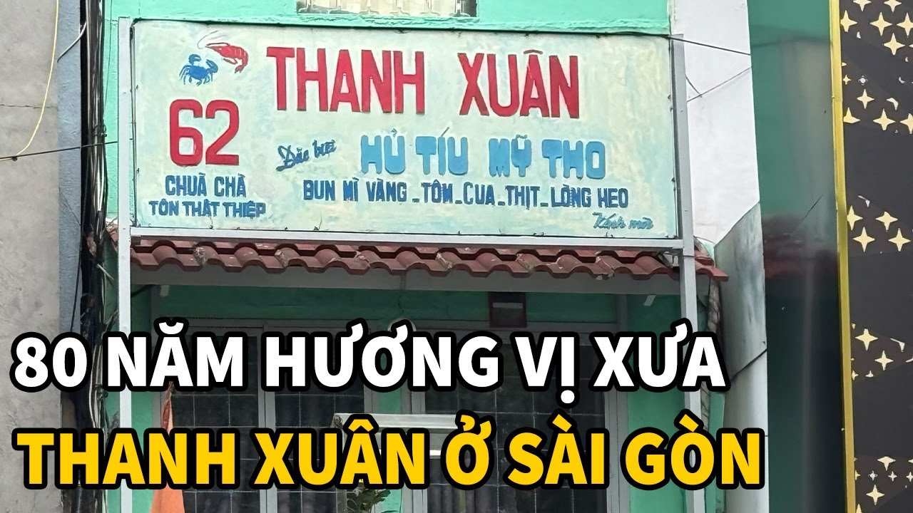 HỦ TIẾU THANH XUÂN 80 năm lâu đời nhất Sài Gòn - Hương vị xưa với nước xốt đặc biệt không nơi nào có