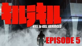 Kill la Kill Abridged Parody Episode 5