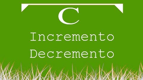 Aula de Programação C 007 - Incremento e Decremento.