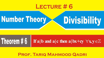 Lecture-6 Number Theory: Divisibility:Theorem#6 (If a|b & a|c then a|bx+cy ∀ x,y∈ℤ) By Prof.TM Qadri