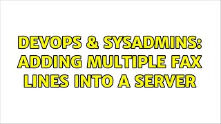 DevOps & SysAdmins: adding multiple fax lines into a server (2 Solutions!!) Profile