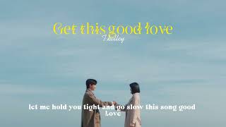 (lyrics) Get this good love - T.kelley