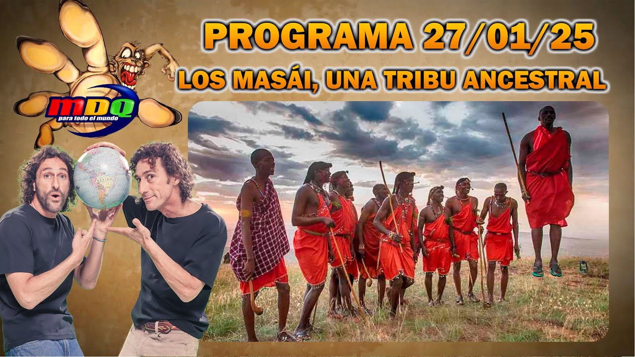 MDQ PARA TODO EL MUNDO - PROGRAMA 27/01/25 - LOS MASÁI: Una tribu fascinante con cultura ancestral