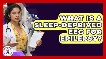 What Is A Sleep-Deprived EEG For Epilepsy? - Epilepsy Wellness Hub
