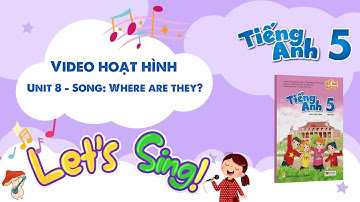 VIDEO HOẠT HÌNH LỚP 5 - Unit 8 - Song: Where are they?