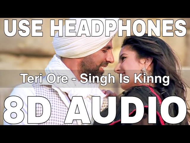 Teri Ore (8D Audio) | Singh Is Kinng | Rahat Fateh Ali, Shreya Ghoshal | Akshay Kumar, Katrina Kaif