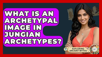 What Is An Archetypal Image In Jungian Archetypes? - Exploring Ancient Myths