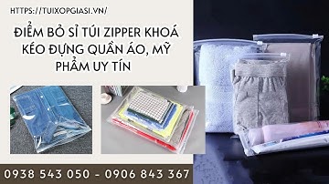 ĐIỂM BỎ SỈ TÚI ZIPPER KHOÁ KÉO ĐỰNG QUẦN ÁO, MỸ PHẨM UY TÍN