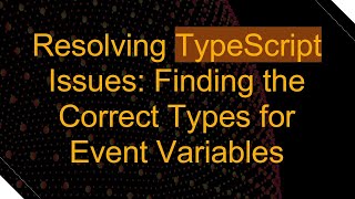 Resolving TypeScript Issues: Finding the Correct Types for Event Variables Net Worth