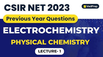Electrochemistry Previous Year Questions | Physical Chemistry | CSIR NET 2023 | VedPrep Chem Academy