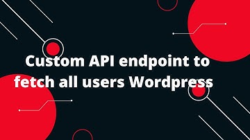 Custom Rest API in Wordpress #3 Custom API endpoint to fetch all users Wordpress