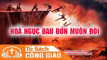 Sống Đạo Thời Cuối: PHẦN 1 - HỎA NGỤC - ĐAU ĐỚN MUÔN ĐỜI
