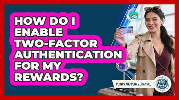 How Do I Enable Two-Factor Authentication For My Rewards?