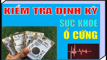 Hướng dẫn kiểm tra sức khoẻ ổ cứng | Instructions for checking hard drive health