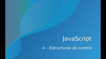 Curso de JavaScript y TypeScript - 4 Estructuras de control (condicionales y bucles)