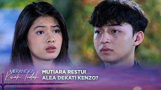 Mutiara Dukung Alea Rebut Hati Kenzo? | Merangkai Kisah Indah - Episode 469