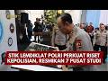 PRESISI UPDATE: STIK LEMDIKLAT POLRI PERKUAT RISET KEPOLISIAN, RESMIKAN 7 PUSAT STUDI 10/03/26 22.00